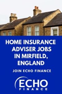 Home Insurance Adviser Jobs in Mirfield, England – Join Echo Finance Today