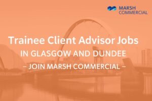 Trainee Client Advisor Jobs in Glasgow and Dundee – Join Marsh Commercial