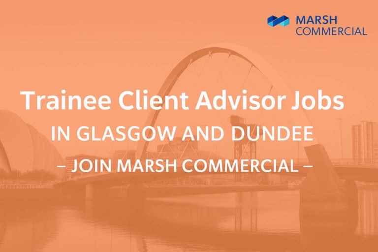 Trainee Client Advisor Jobs in Glasgow and Dundee – Join Marsh Commercial